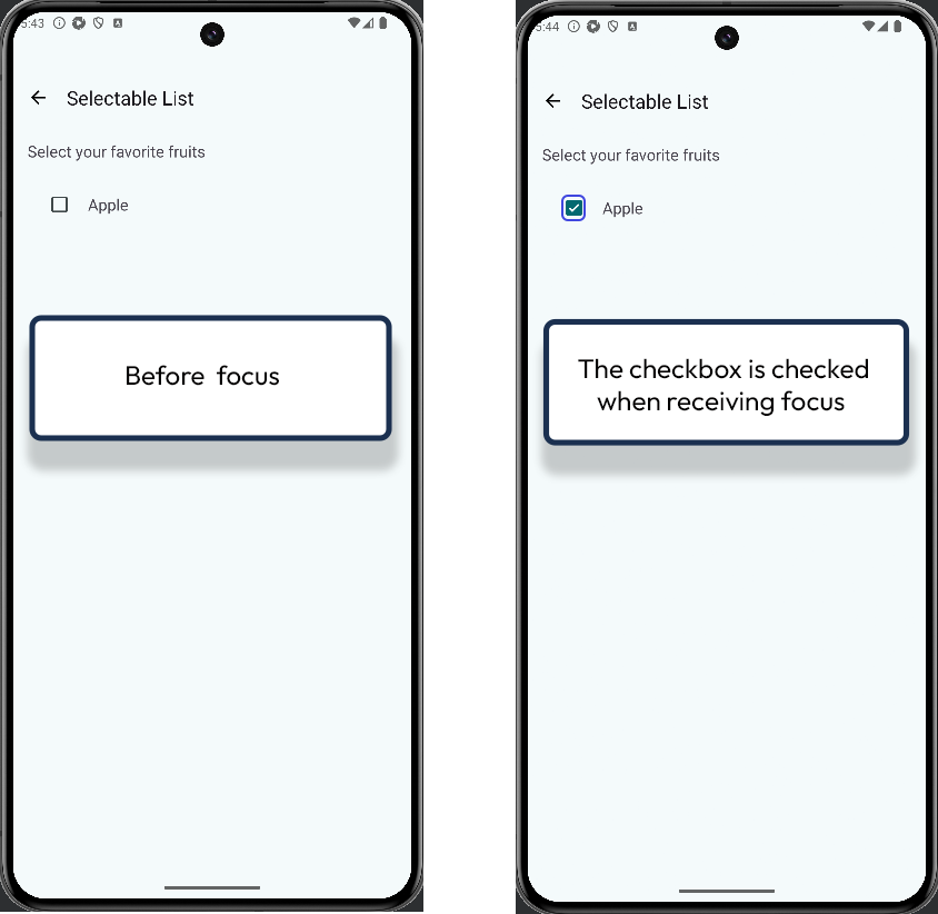 Two screenshots of the same app screen. The screen has a heading saying "Selectable List", and under it a heading that's saying "Select your favorite fruite" and it has an unchecked checkbox under it with the label "Apple" The first screen shows the page before the "Apple" checkbox is in focus, the second screen shows the "Apple" checkbox in focus and it is checked.
